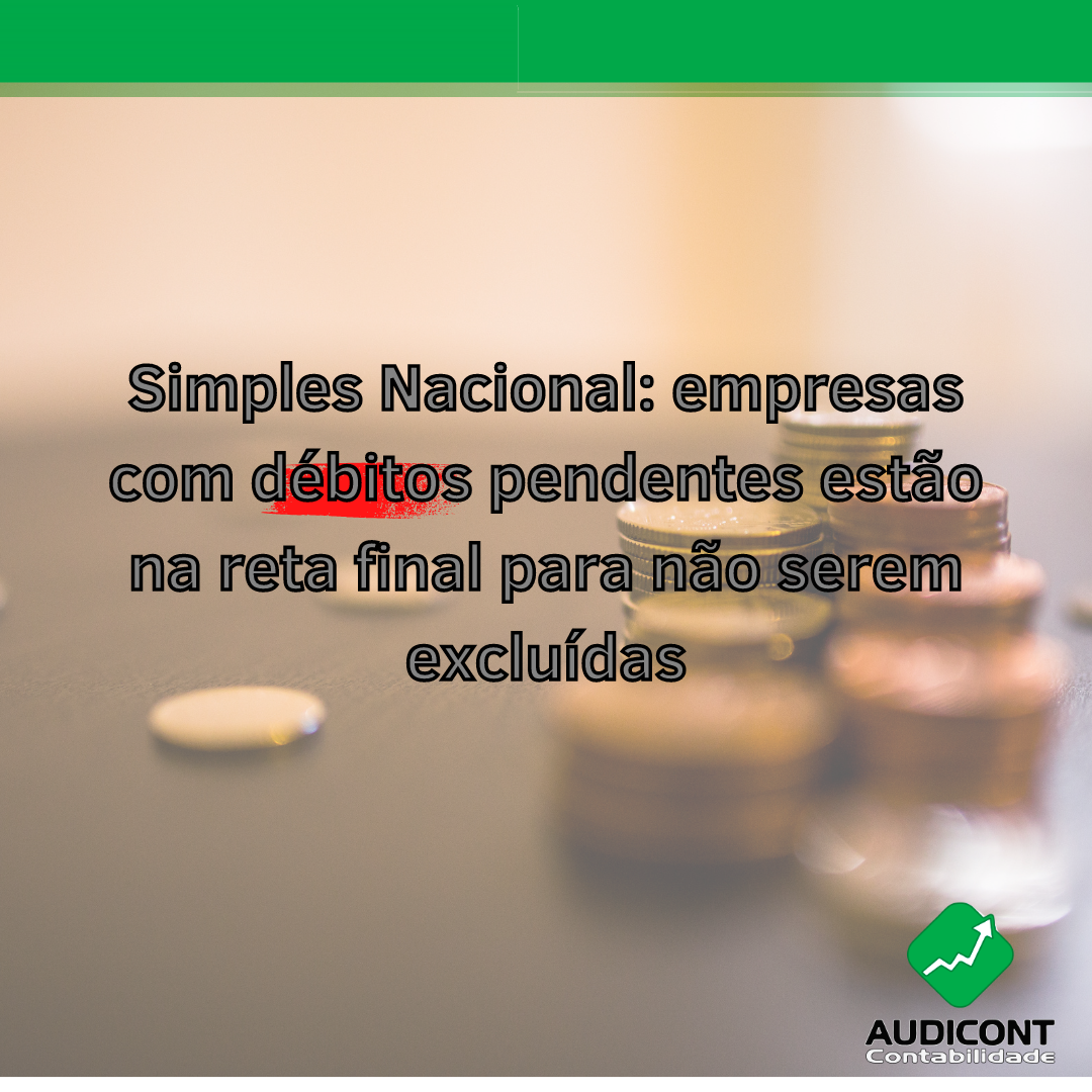 Simples Nacional Empresas D Bitos Pendentes Est O Na Reta Final