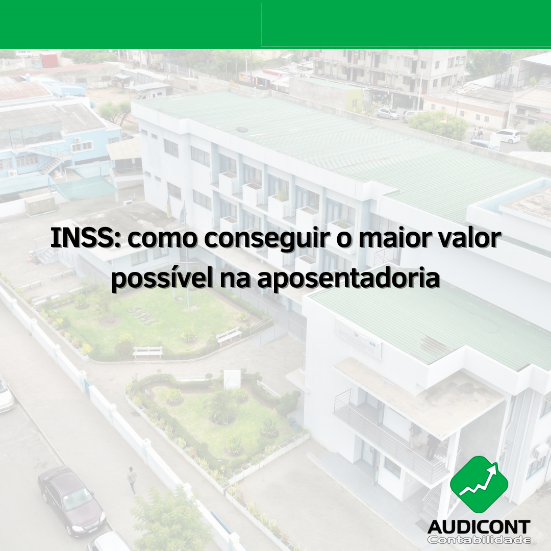 INSS: como conseguir o maior valor possível na aposentadoria