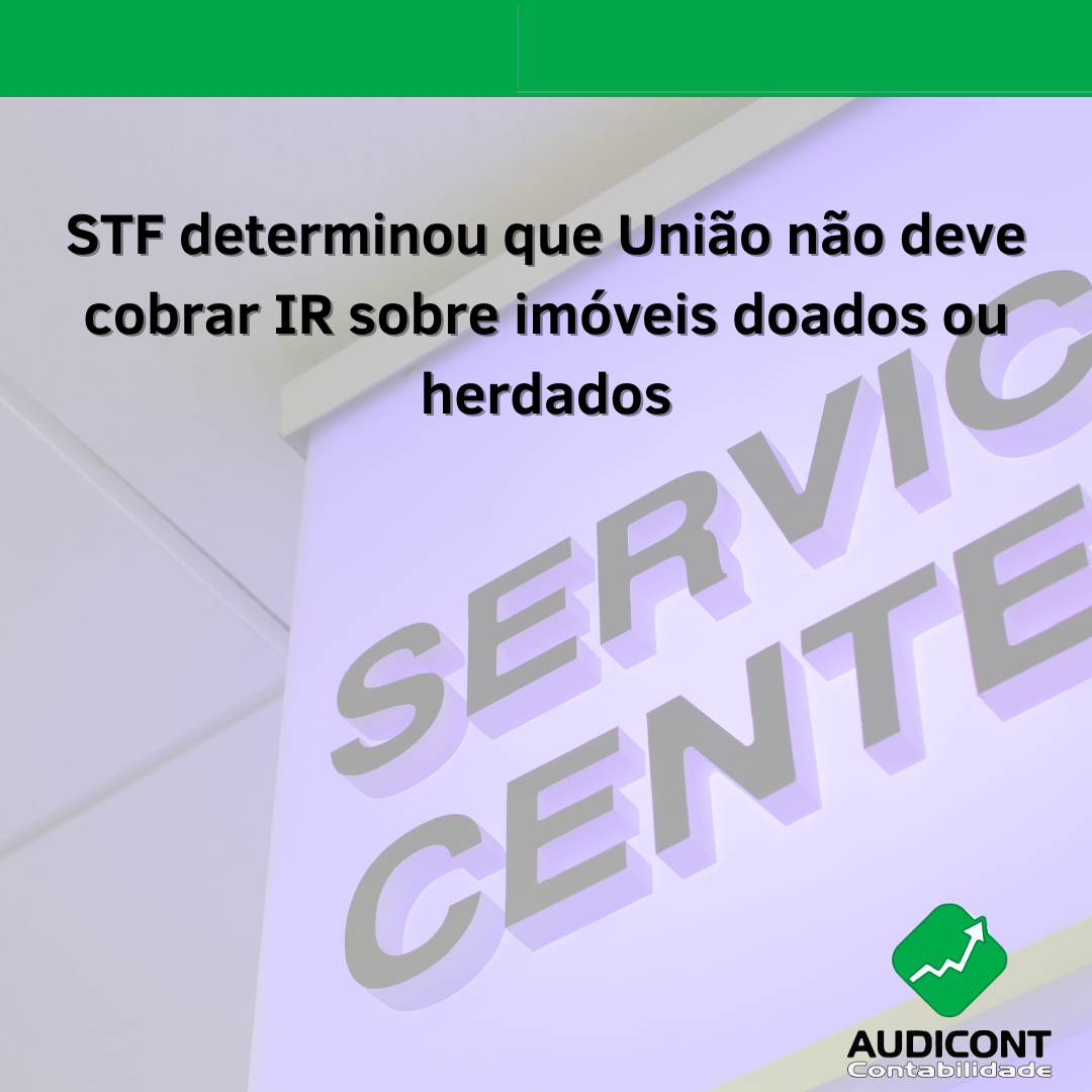 STF determinou que União não deve cobrar IR sobre imóveis doados ou herdados