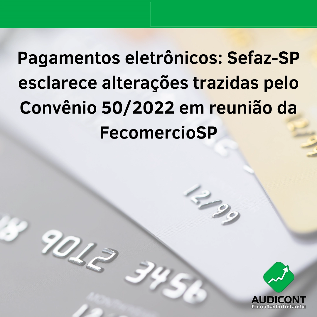 Pagamentos eletrônicos: Sefaz-SP esclarece alterações trazidas pelo Convênio 50/2022 em reunião da FecomercioSP