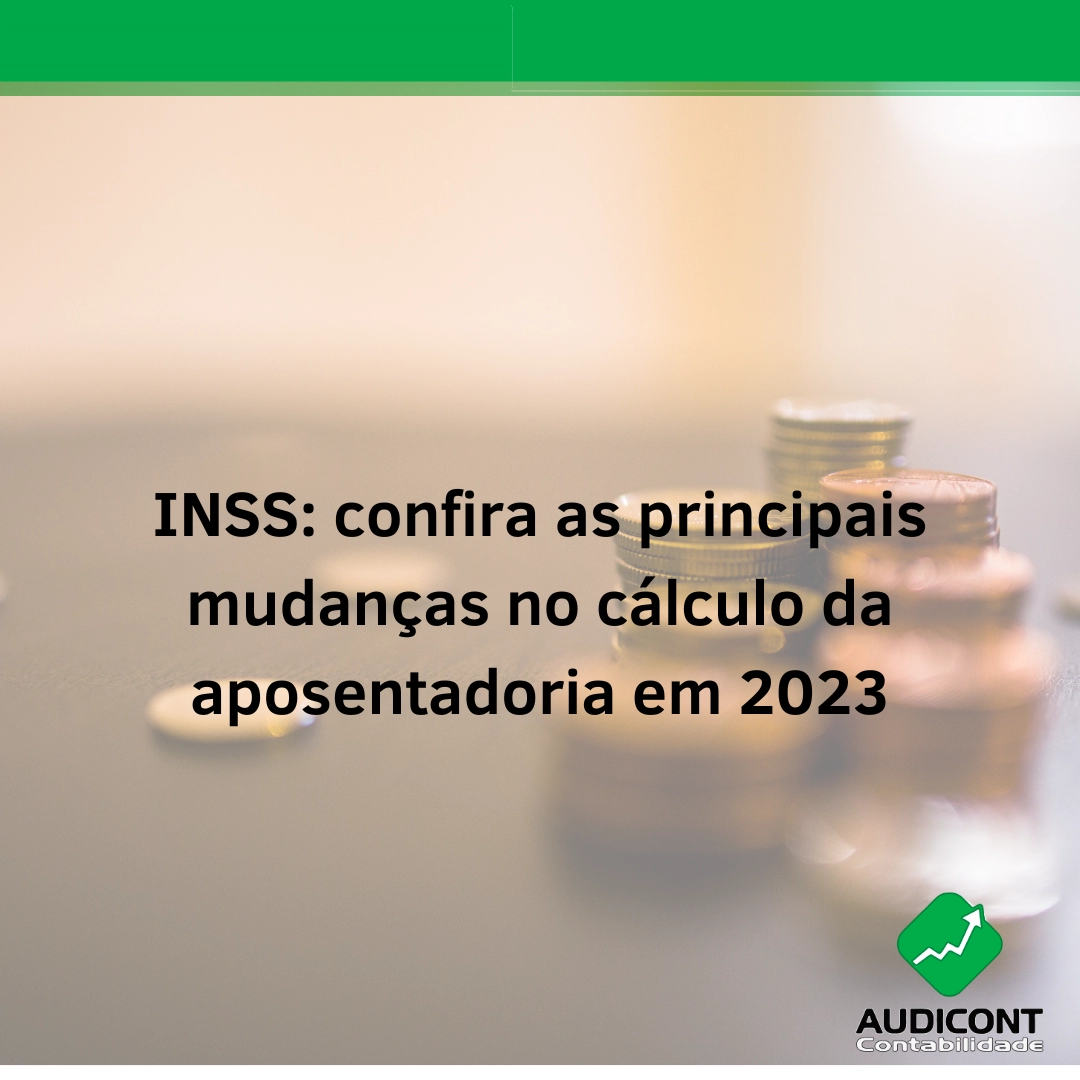INSS: confira as principais mudanças no cálculo da aposentadoria em 2023