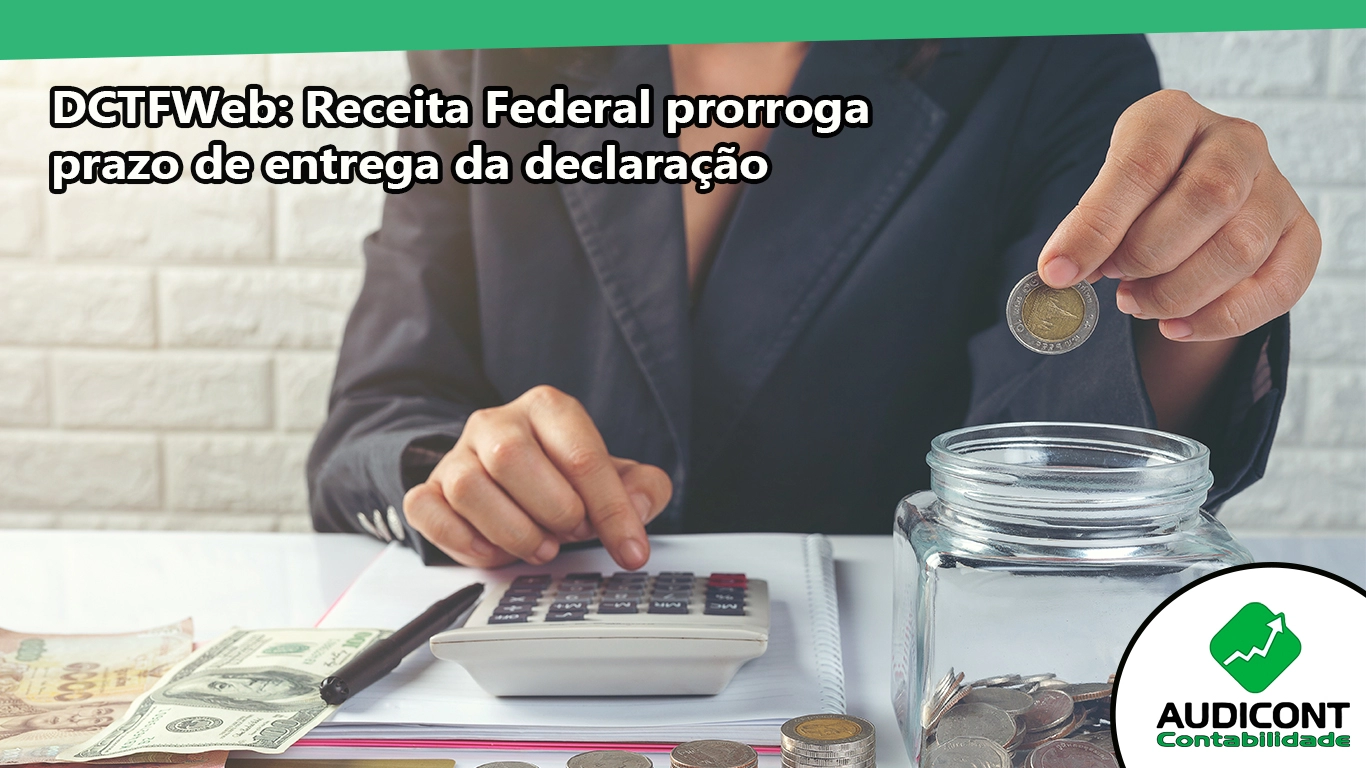 DCTFWeb: Receita Federal prorroga prazo de entrega da declaração