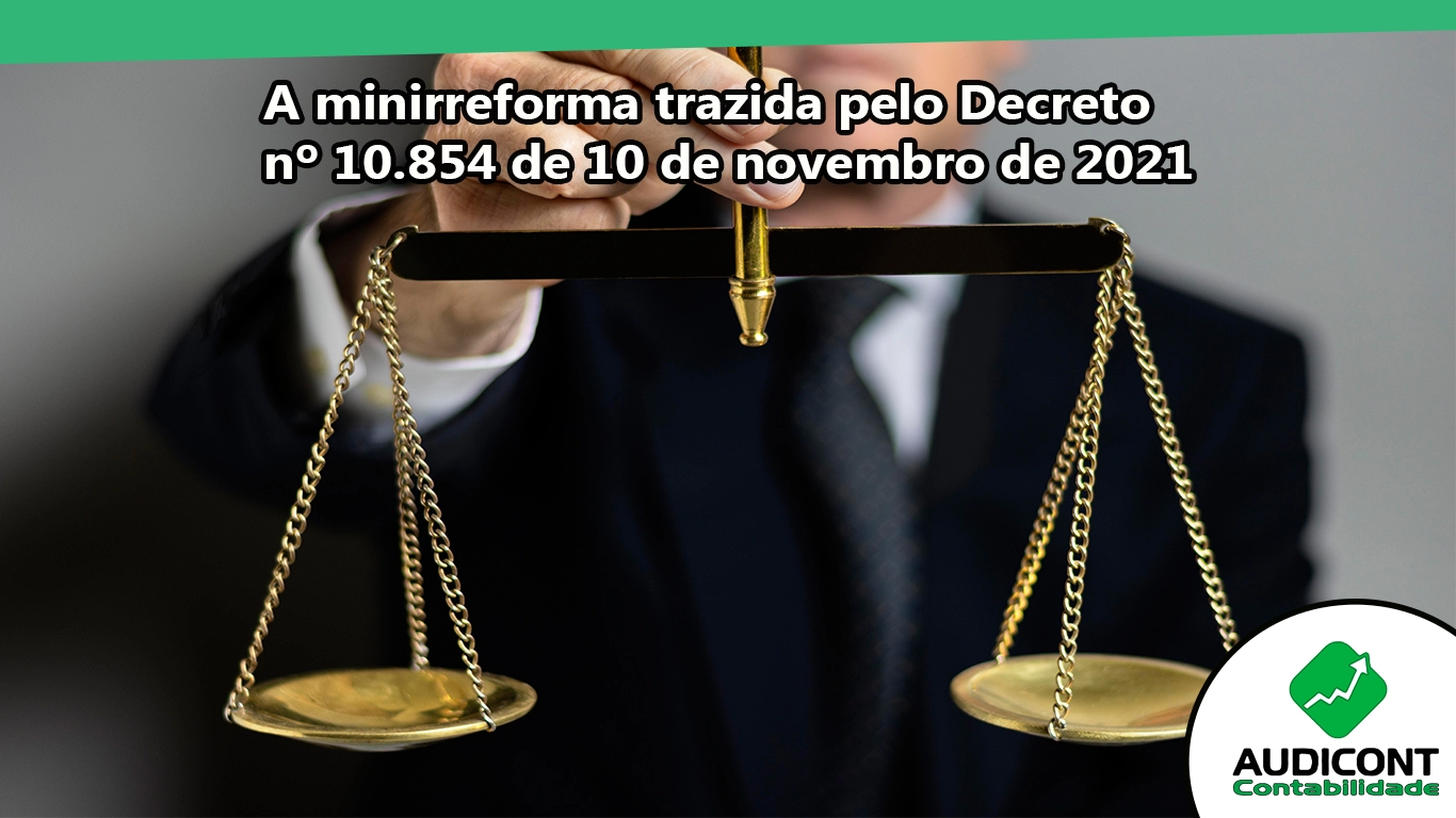 A minirreforma trazida pelo Decreto nº 10.854 de 10 de novembro de 2021.